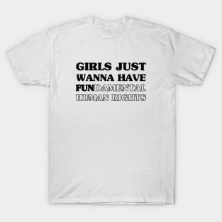 Girls Just Wanna Have T-Shirt